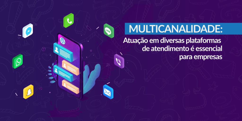 Multicanalidade: atuação em diversas plataformas de atendimento é essencial para empresas