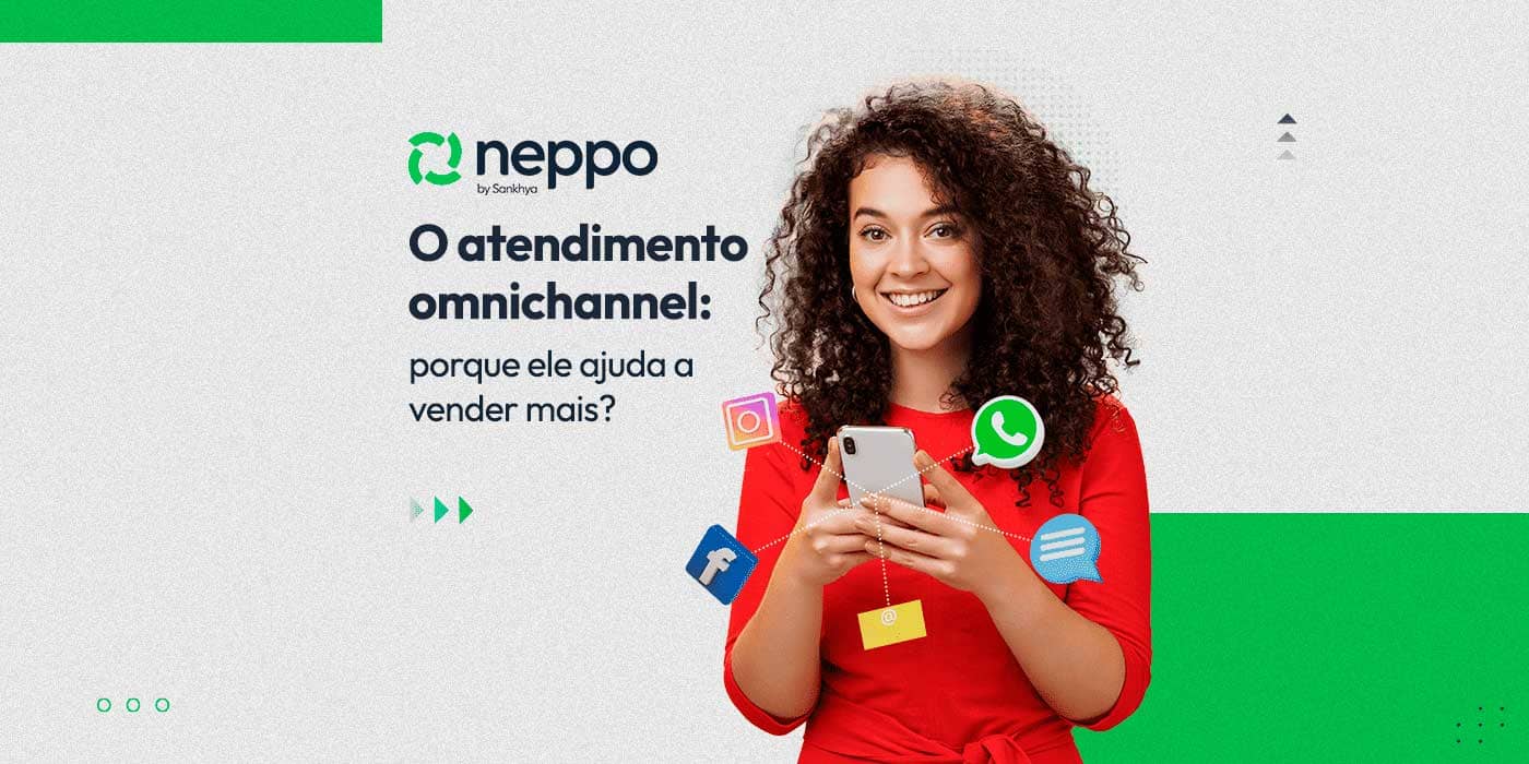 Neppo Atendimento omnichannel: como ele ajuda a vender mais? | Neppo